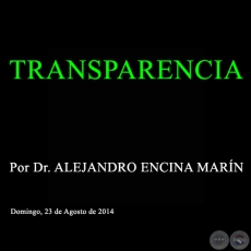 TRANSPARENCIA - Por Dr. ALEJANDRO ENCINA MARÍN - Domingo, 23 de Agosto de 2014
